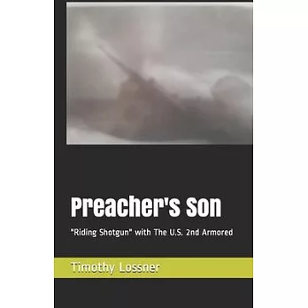 Preacher’’s Son: Riding Shotgun with the U.S. 2nd Armored Division