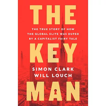 The Key Man: The True Story of How the Global Elite Was Duped by a Capitalist Fairy Tale