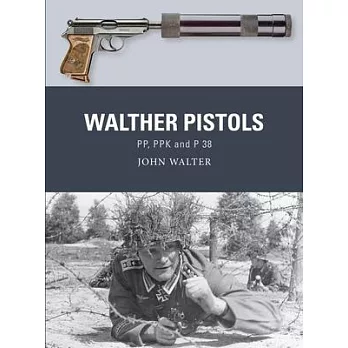 Walther Pistols: Pp, Ppk and P 38