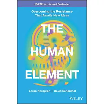 The Human Element: Overcoming the Resistance That Awaits New Ideas