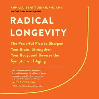 Radical Longevity: The Powerful Plan to Sharpen Your Brain, Strengthen Your Body, and Reverse the Symptoms of Aging