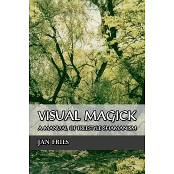 Visual Magick: A Manual of Freestyle Shamanism