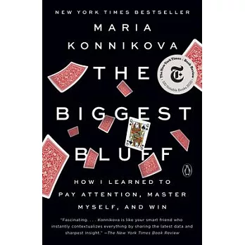 The Biggest Bluff: How I Learned to Pay Attention, Master Myself, and Win