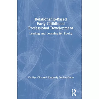 Relationship-based early childhood professional development :  leading and learning for equity /