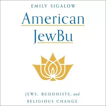 American Jewbu: Jews, Buddhists, and Religious Change