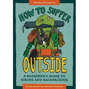 How to Suffer Outside: A Beginner’’s Guide to Hiking and Backpacking