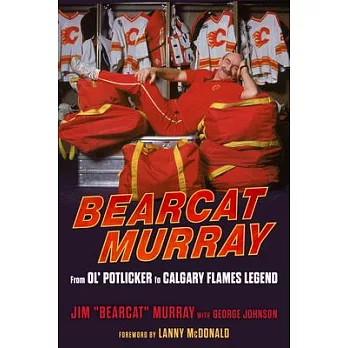 Bearcat Murray: From Ol’’ Potlicker to Calgary Flames Legend