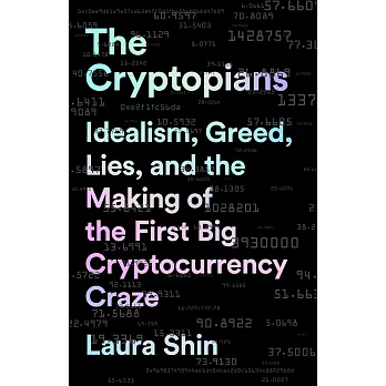 The Cryptopians: Idealism, Greed, Lies, and the Making of the First Big Cryptocurrency Craze