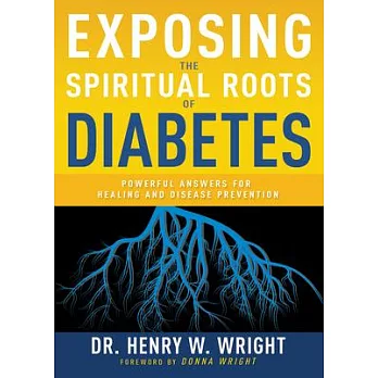 Exposing the Spiritual Roots of Diabetes: Powerful Answers for Healing and Disease Prevention