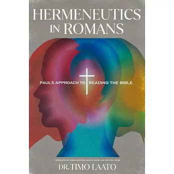 Hermeneutics in Romans: Paul’’s Approach to Reading the Bible