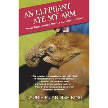 An Elephant Ate My Arm: More True Stories from a Curious Traveler