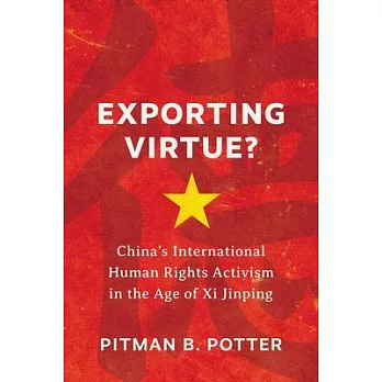 Exporting Virtue?: China’’s International Human Rights Activism in the Age of XI Jinping