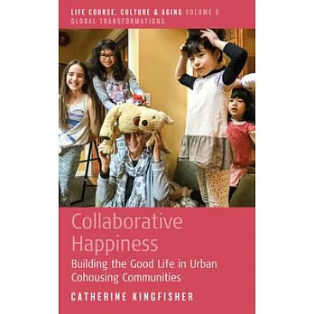 Collaborative happiness : building the good life in urban cohousing communities