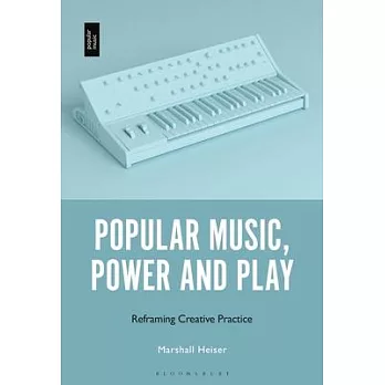 Popular Music, Power and Play: Reframing Creative Practice