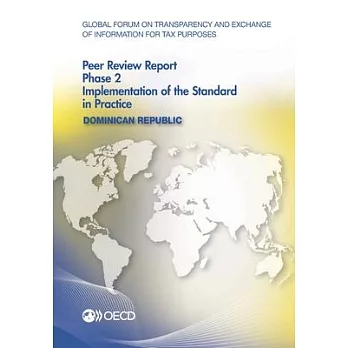 Global Forum on Transparency and Exchange of Information for Tax Purposes Peer Reviews: Dominican Republic 2016: Phase 2: Implementation of the Standa