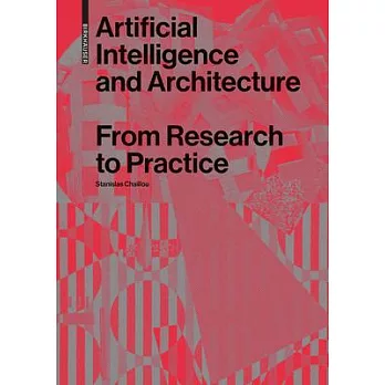 Artificial intelligence and architecture : from research to practice /