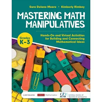 Mastering math manipulatives : hands-on and virtual activities for building and connecting mathematical ideas, grades K-3 /