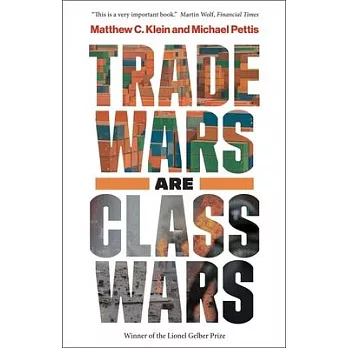 Trade Wars Are Class Wars: How Rising Inequality Distorts the Global Economy and Threatens International Peace