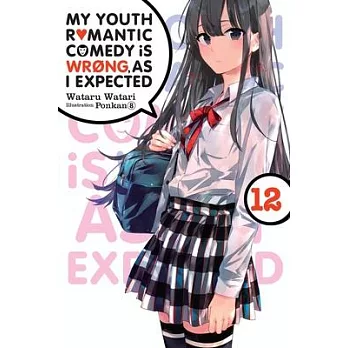 My Youth Romantic Comedy Is Wrong, as I Expected, Vol. 12 (Light Novel)