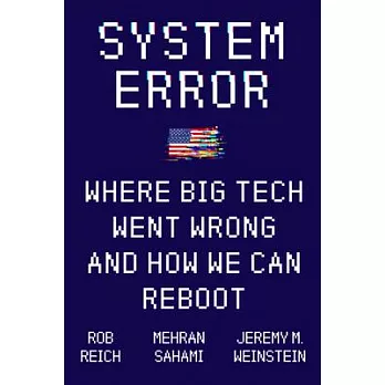 System Error: Where Big Tech Went Wrong and How We Can Reboot