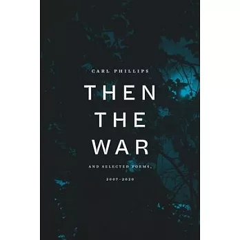 Then the War: With Selected Poems 2007-2020