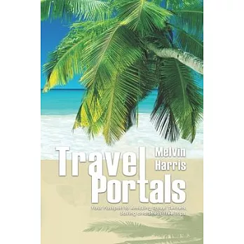 Travel Portals: Your Passport to Amazing Travel Secrets, Savings and Stress-Free Tips