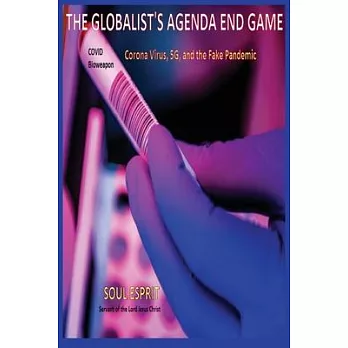 The Globalist’’s Agenda End Game: Corona Virus, 5G, and the Fake Pandemic