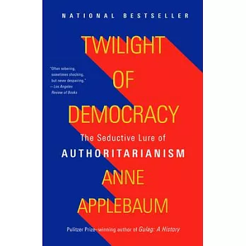 Twilight of Democracy: The Seductive Lure of Authoritarianism