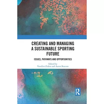 Creating and Managing a Sustainable Sporting Future: Issues, Pathways and Opportunities