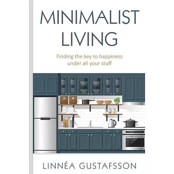 Minimalist Living: Finding The Key To Happiness Under All Your Stuff