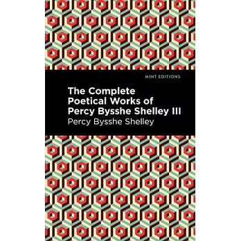 The Complete Poetical Works of Percy Bysshe Shelley Volume III