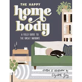 The Happy Homebody: A Field Guide to the Great Indoors