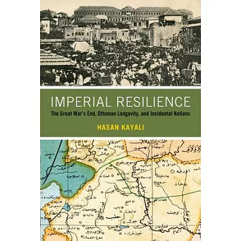 Imperial Resilience: The Great War’’s End, Ottoman Longevity, and Incidental Nations