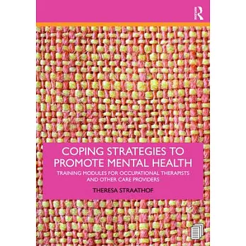 Coping strategies to promote mental health : training modules for occupational therapists and other care providers /