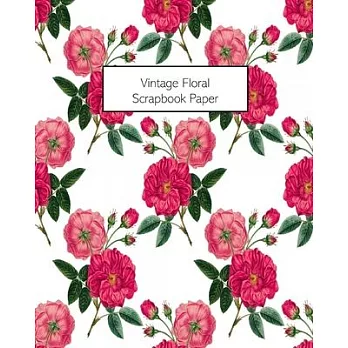 Vintage Floral Scrapbook Paper: 20 Sheets: Single-Sided Decorative Flower Patterned Paper For Junk Journals, Scrapbooks