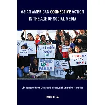 Asian American Connective Action in the Age of Social Media: Civic Engagement, Contested Issues, and Emerging Identities