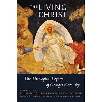 The Living Christ: The Theological Legacy of Georges Florovsky