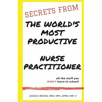 Secrets From The World’’s Most Productive Nurse Practitioner