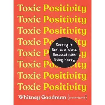 Toxic Positivity: Keeping It Real in a World Obsessed with Positive Thinking