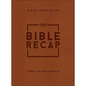 The Bible Recap: A One-Year Guide to Reading and Understanding the Entire Bible