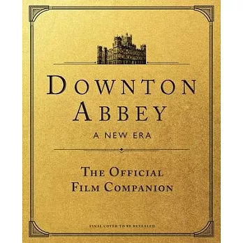 Downton Abbey: A New Era: The Official Film Companion