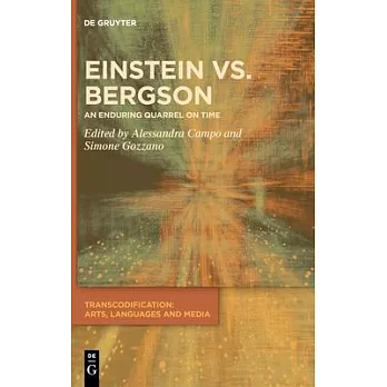 Einstein Vs Bergson: An Enduring Quarrel on Time