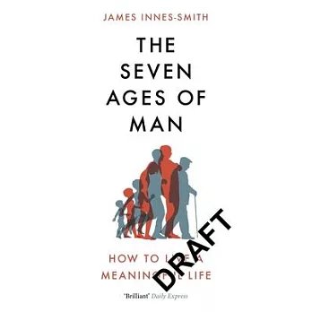 The Seven Ages of Man: How to Live a Meaningful Life