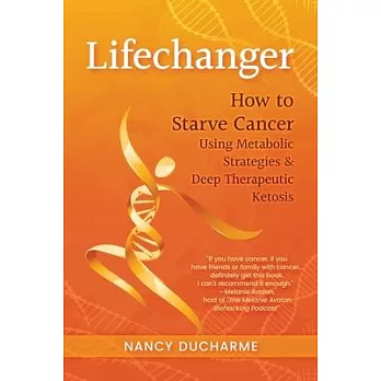 Lifechanger: How to Starve Cancer Using Metabolic Strategies & Deep Therapeutic Ketosis