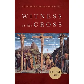 Witness at the Cross: A Beginner’’s Guide to Holy Friday