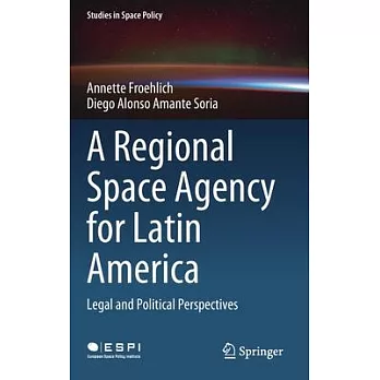 A Regional Space Agency for Latin America: Legal and Political Perspectives
