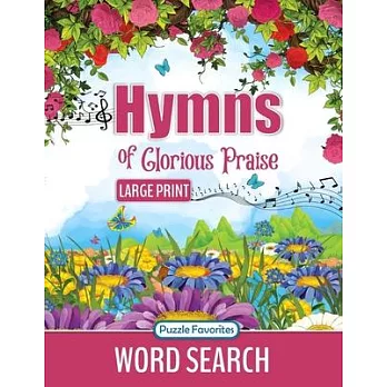 Hymns of Glorious Praise Word Search: Large Print Puzzle Book Featuring Favorite Songs from Classic Christian Hymns, for Bible and Worship Music Fans