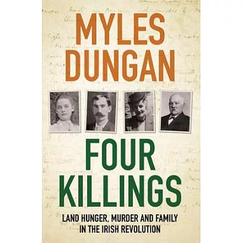 Four Killings: Land Hunger, Murder and Family in the Irish Revolution