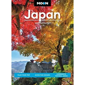 Moon Japan: Plan Your Trip, Avoid the Crowds, and Experience the Real Japan