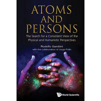 Atoms and Persons: The Search for a Consistent View of the Physical and Humanistic Perspectives